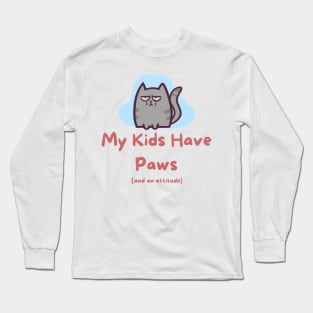 My Kids have Paws and an Attitude Long Sleeve T-Shirt